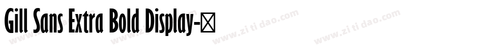 Gill Sans Extra Bold Display字体转换